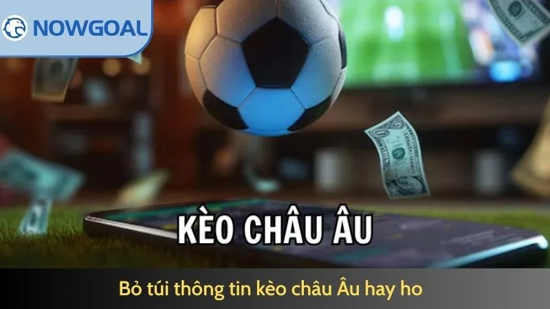 Bỏ túi thông tin kèo châu Âu hay ho
