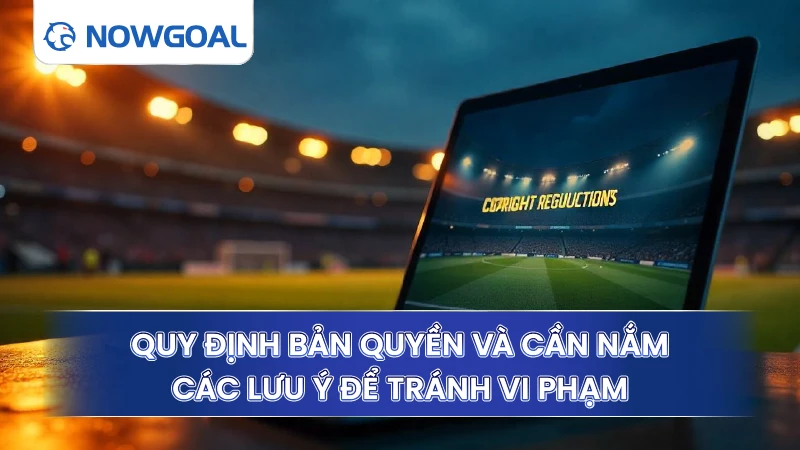 Quy định bản quyền và cần nắm các lưu ý để tránh vi phạm